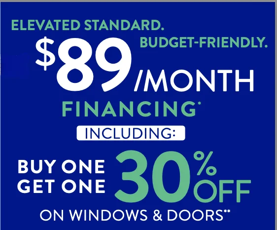 $89/Month Financing including BOGO 30% Off Windows/Doors Offer